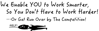 Work Smarter Not Harder & Don't Get Run Over by the Competition!